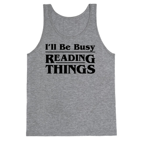 I'll Be Busy Reading Things Parody Tank Top