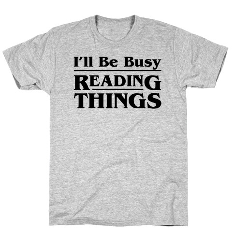 I'll Be Busy Reading Things Parody T-Shirt