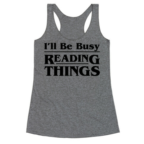 I'll Be Busy Reading Things Parody Racerback Tank Top