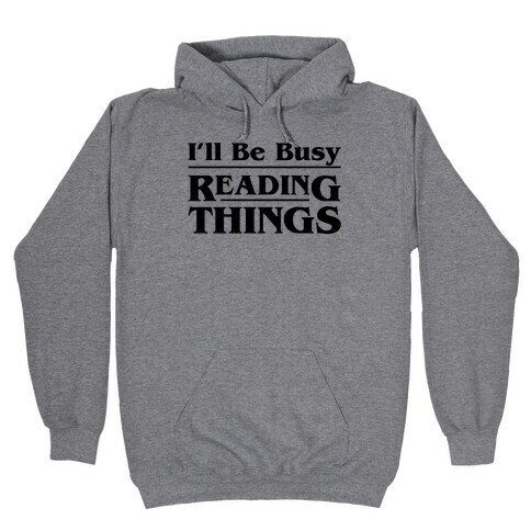 I'll Be Busy Reading Things Parody Hooded Sweatshirt