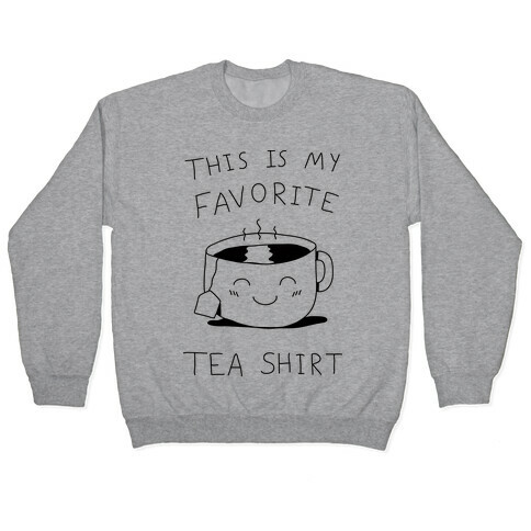 This Is My Favorite Tea Shirt Pullover