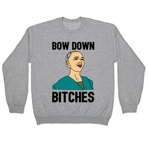 Bow Down Bitches Parody Pullover