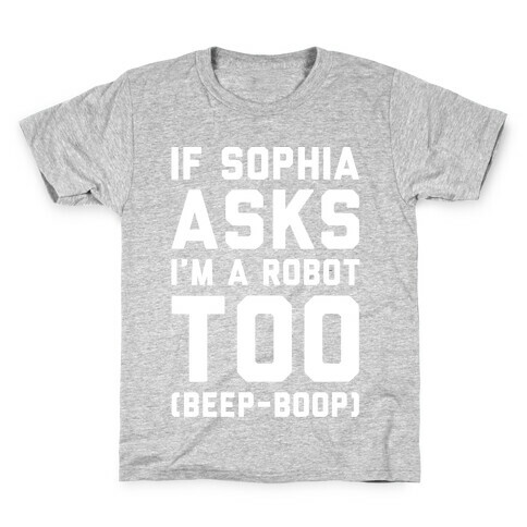 If Sophia Asks I'm A Robot Too White Print Kids T-Shirt