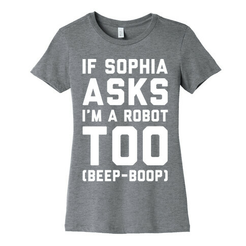 If Sophia Asks I'm A Robot Too White Print Womens T-Shirt