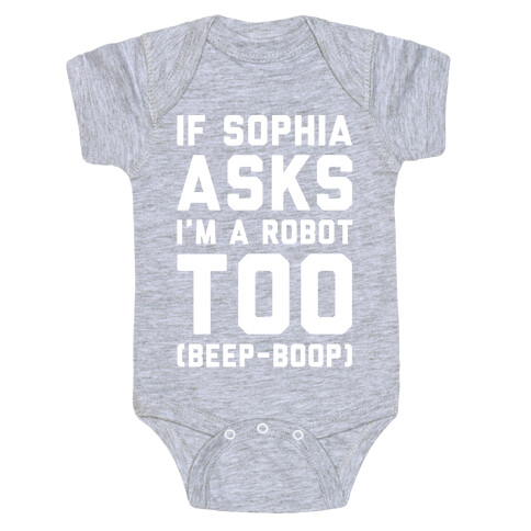 If Sophia Asks I'm A Robot Too White Print Baby One-Piece