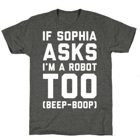 If Sophia Asks I'm A Robot Too White Print T-Shirt