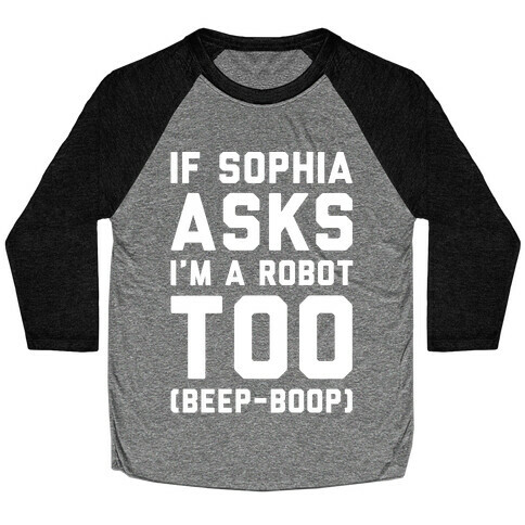 If Sophia Asks I'm A Robot Too White Print Baseball Tee