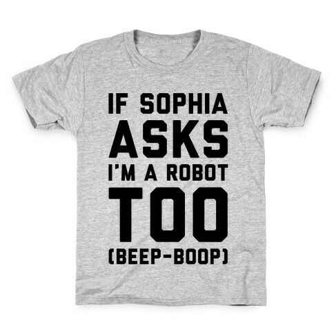 If Sophia Asks I'm A Robot Too  Kids T-Shirt