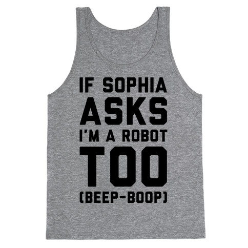 If Sophia Asks I'm A Robot Too  Tank Top