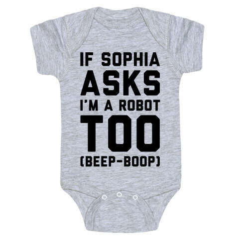 If Sophia Asks I'm A Robot Too  Baby One-Piece