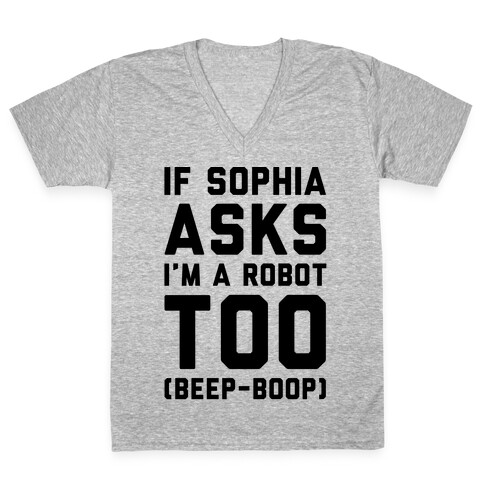 If Sophia Asks I'm A Robot Too  V-Neck Tee Shirt