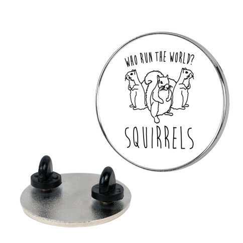 Who Run The World Squirrels Parody Pin