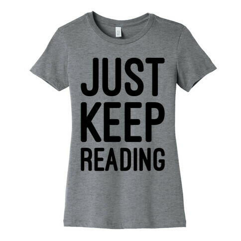 Just Keep Reading Parody Womens T-Shirt