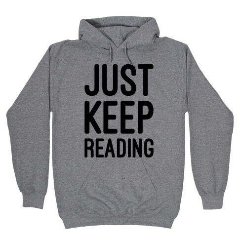 Just Keep Reading Parody Hooded Sweatshirt