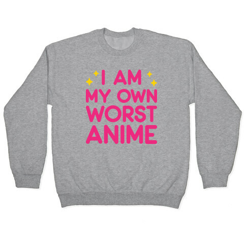 I Am My Own Worst Anime Pullover