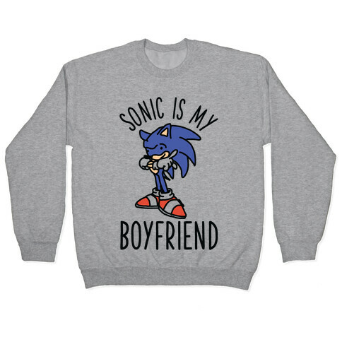 Sonic is my Boyfriend Pullover