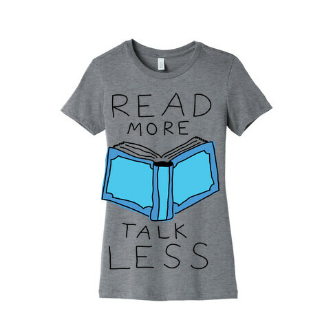Read More Talk Less Womens T-Shirt