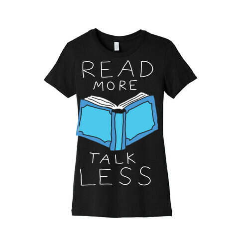Read More Talk Less Womens T-Shirt