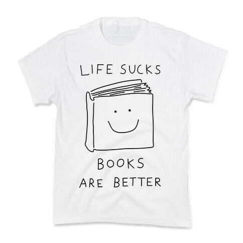 Life Sucks Book Are Better Kids T-Shirt
