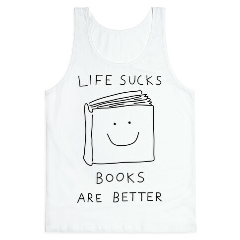 Life Sucks Book Are Better Tank Top