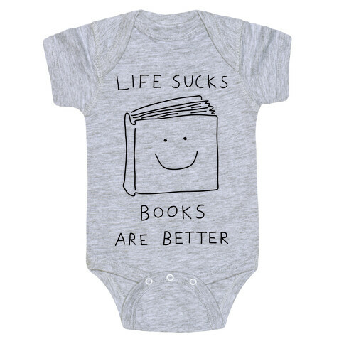 Life Sucks Book Are Better Baby One-Piece