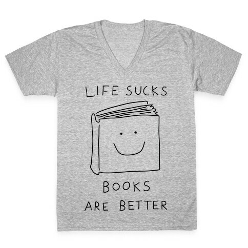 Life Sucks Book Are Better V-Neck Tee Shirt