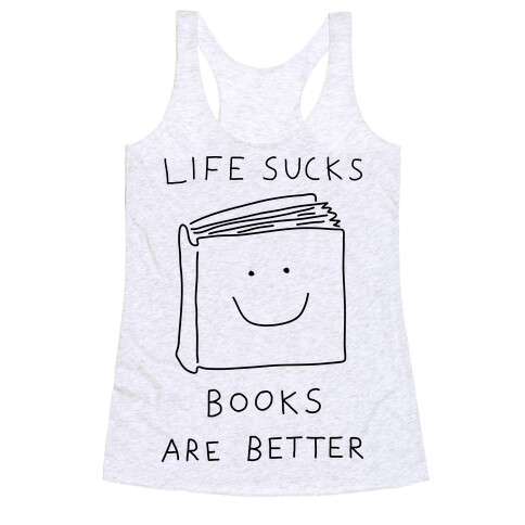 Life Sucks Book Are Better Racerback Tank Top