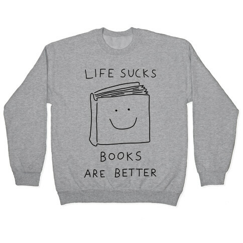 Life Sucks Book Are Better Pullover