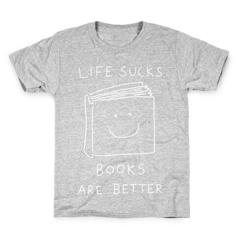 Life Sucks Books Are Better Kids T-Shirt