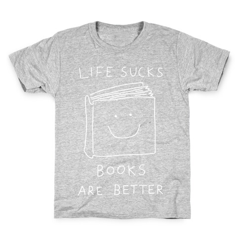 Life Sucks Books Are Better Kids T-Shirt