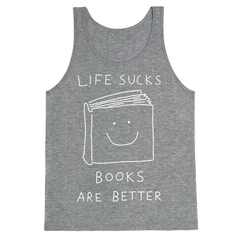 Life Sucks Books Are Better Tank Top