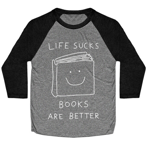 Life Sucks Books Are Better Baseball Tee