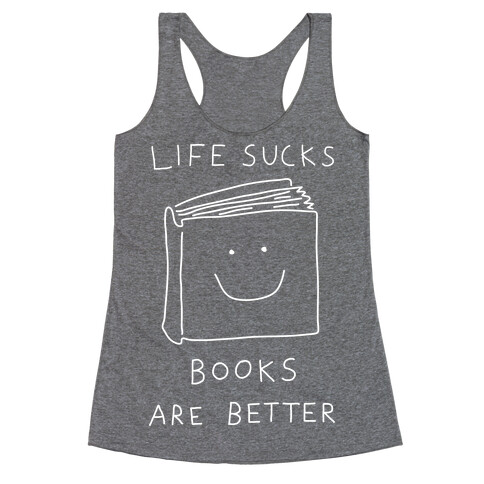 Life Sucks Books Are Better Racerback Tank Top