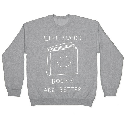 Life Sucks Books Are Better Pullover