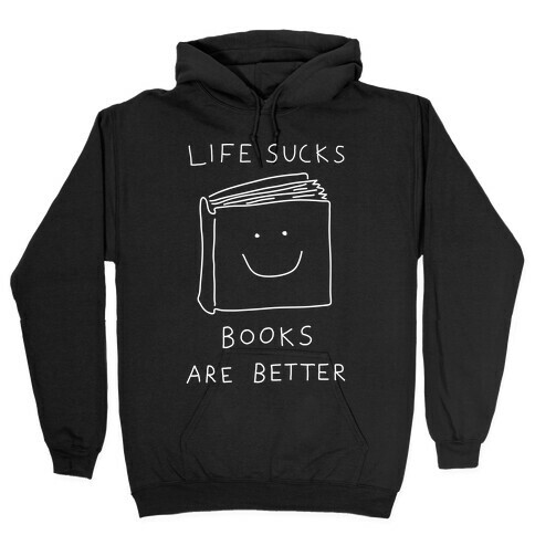 Life Sucks Books Are Better Hooded Sweatshirt