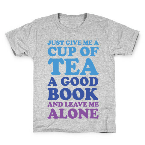 Just Give Me A Cup Of Tea A Good Book And Leave Me Alone Kids T-Shirt