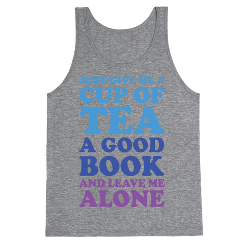 Just Give Me A Cup Of Tea A Good Book And Leave Me Alone Tank Top