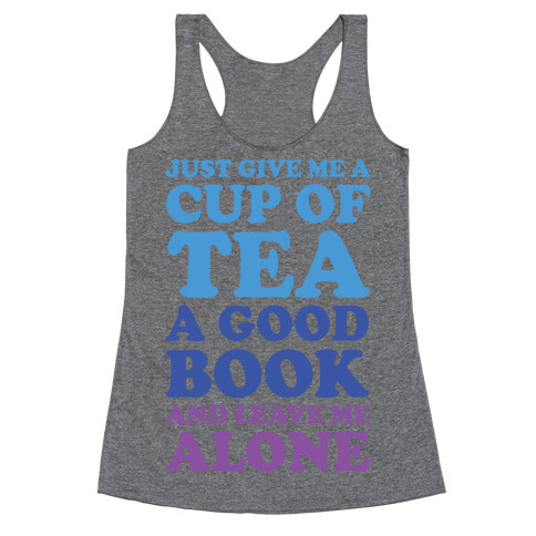 Just Give Me A Cup Of Tea A Good Book And Leave Me Alone Racerback Tank Top