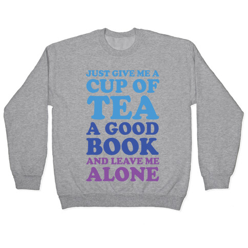 Just Give Me A Cup Of Tea A Good Book And Leave Me Alone Pullover