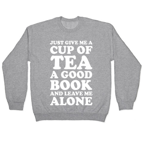 Just Give Me A Cup Of Tea A Good Book And Leave Me Alone Pullover