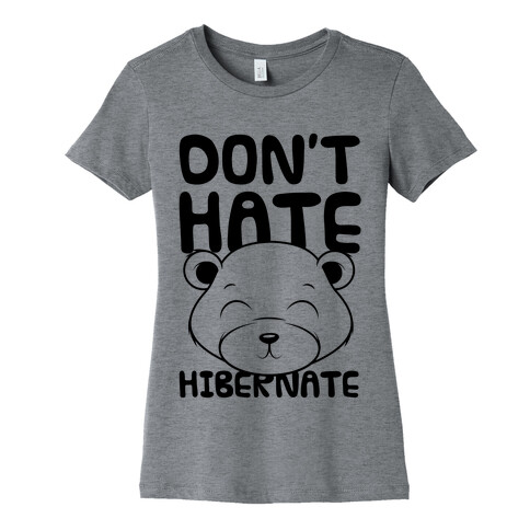 Don't Hate Hibernate Womens T-Shirt