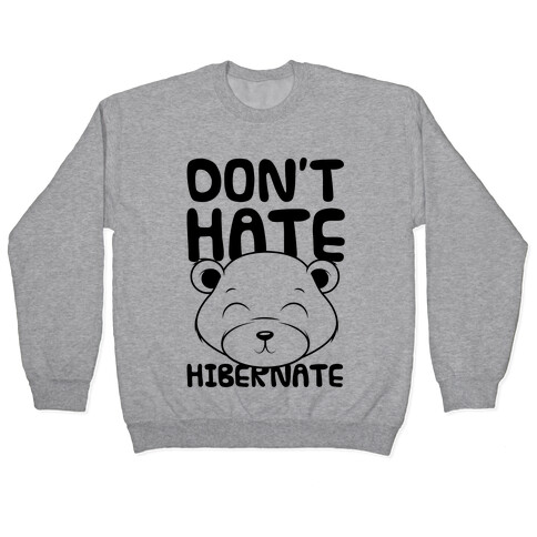 Don't Hate Hibernate Pullover