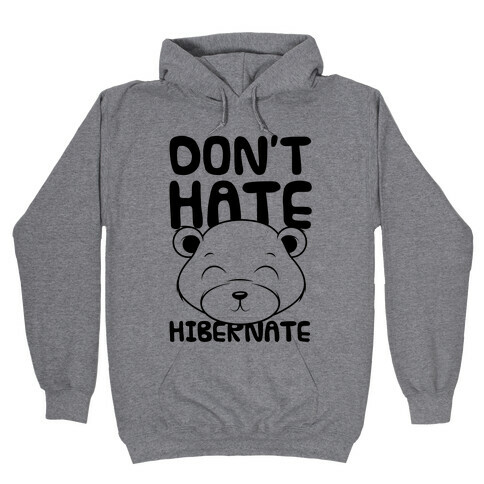 Don't Hate Hibernate Hooded Sweatshirt