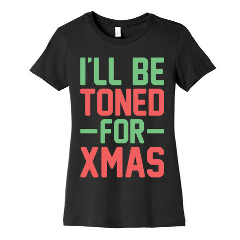 I'll Be Toned For Xmas Womens T-Shirt