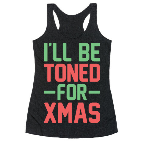 I'll Be Toned For Xmas Racerback Tank Top