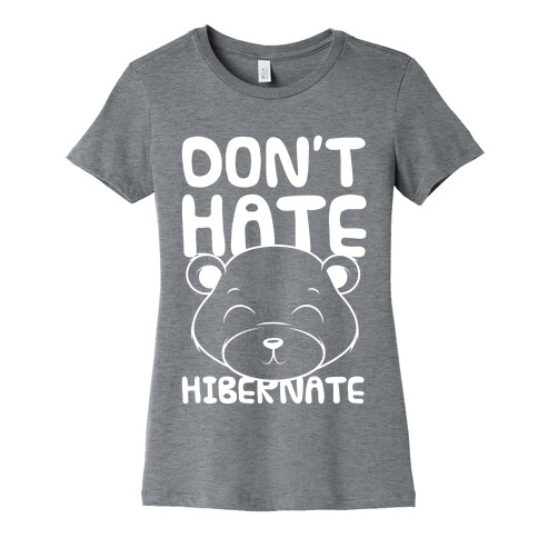 Don't Hate Hibernate Womens T-Shirt