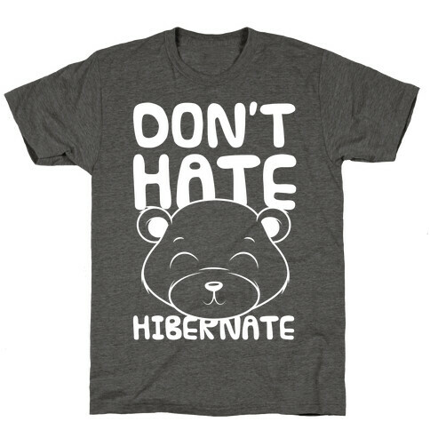 Don't Hate Hibernate T-Shirt