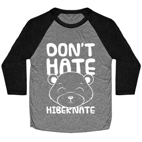 Don't Hate Hibernate Baseball Tee