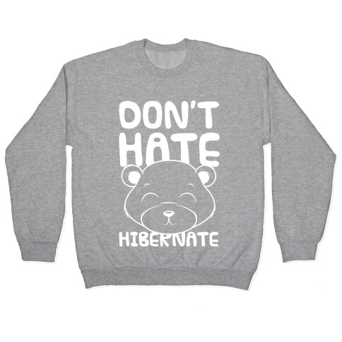 Don't Hate Hibernate Pullover