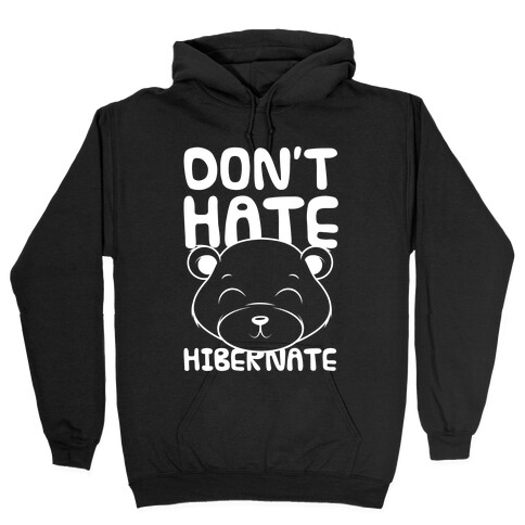 Don't Hate Hibernate Hooded Sweatshirt